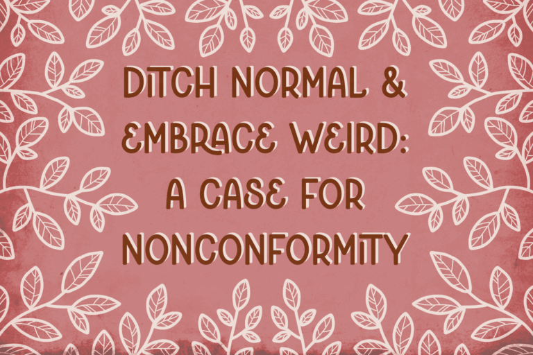 Ditch Normal & Embrace Weird: A Case for Nonconformity