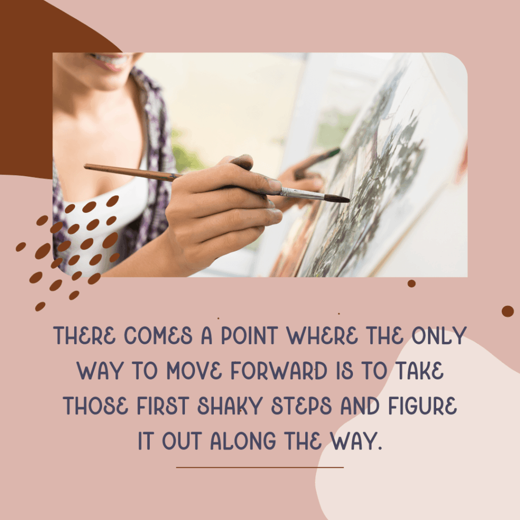 This image emphasizes the article's quote, "There comes a point where the only way to move forward is to take those first shaky steps and figure it out along the way."